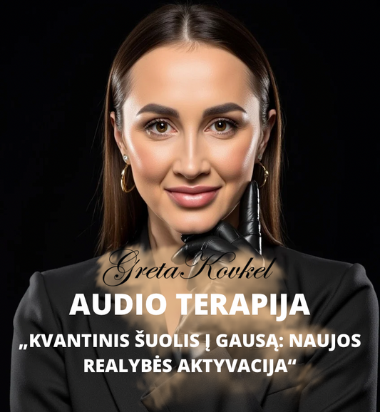 Audio terapija - „Kvantinis šuolis į gausą- naujos realybės aktyvacija”