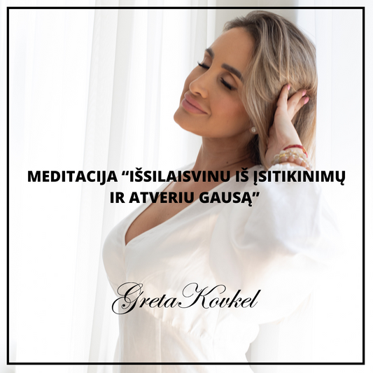 Meditacija "Išsilaisvinu iš įsitikinimų ir atsiveriu gausai“